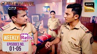 Weekly Reliv - Crime Patrol - City Crimes - Episodes 1 - 5 | 15 July 2024 To 19 July 2024