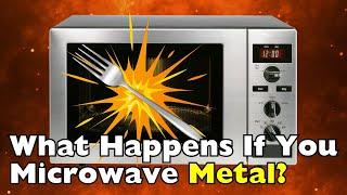 Why Can’t We Put Metal or Aluminum Foil in the Microwave?