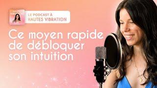 Ce moyen rapide de débloquer son intuition - Podcast à Hautes Vibrations