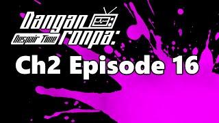 Chapter 2 Episode 16 - Danganronpa: Despair Time (Fan Series)