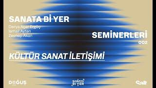 Sanata Bi Yer Seminerleri 002: Kültür Sanat İletişimi