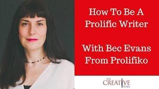 Writing Tips: How To Be A Prolific Writer With Bec Evans From Prolifiko