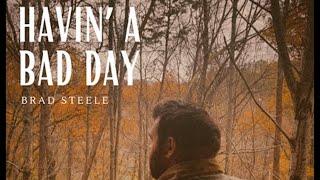 Brad Steele - Havin' a Bad Day (A Gospel Song for those days when everything is awful)