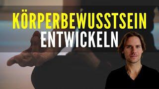 Körperbewusstsein entwickeln - Total entspannen durch bewusstes SEIN im Körper