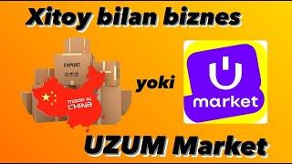 Xitoy bilan Biznes vs UZUM Market