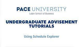 Using Schedule Explorer | Pace University's Lubin School of Business | Undergraduate Advisement