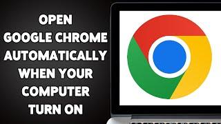 How To Open Google Chrome Automatically When Your Computer Turn On 2025 | Enable Auto-Launch Chrome