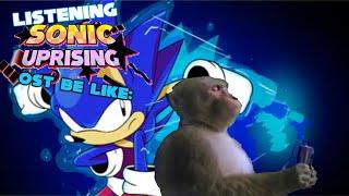 Listening To Sonic Uprising OST Be Like: