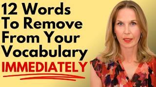 12 Words To Remove From Your Vocabulary Immediately