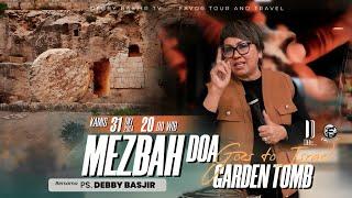 MEZBAH DOA GOES TO ISRAEL | GARDEN TOMB (KUBUR YESUS) - 31 OKT  24 - PK. 20.00 WIB | PS DEBBY BASJIR