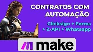 MAKE | CONTRATOS COM AUTOMAÇÃO - CLICKSIGN, FORMS, Z-API, WHATSAPP