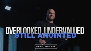 Overlooked. Under Valued.  Still Anointed. | More Like David | Pastor Branamier Courtney
