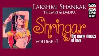 Shringar - Lakshmi Shankar | Volume 3 | Audio Jukebox | Thumri | Vocal | Music Today