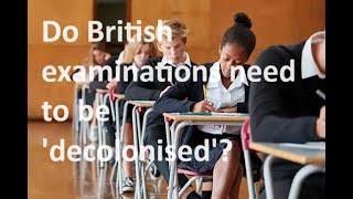 Are academic examinations in Britain institutionally racist and a legacy of colonialism?