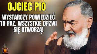 OJCIEC PIO: POWTÓRZ TĘ MODLITWĘ „TYLKO RAZ”, A OTWORZĄ SIĘ WSZYSTKIE DRZWI!