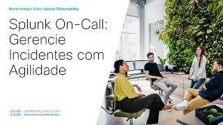 Demo Friday (PT) | Splunk On-Call: Gerencie Incidentes com Agilidade