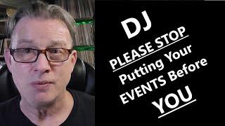 DJ PLEASE STOP Putting Your Events Before YOU