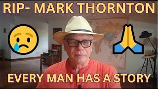 RIP-MARK THORNTON- EVERY MAN HAS A STORY-EP. 72