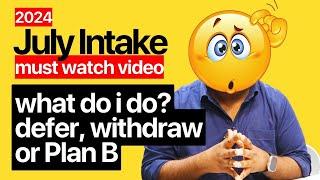 Australia July Intake 2024 | Should I wait? or defer? Or Withdraw? Or try Plan B