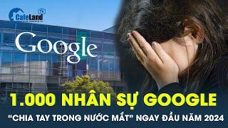 Google sa thải 1.000 nhân sự chủ chốt ngay đầu năm 2024, làn sóng đuổi việc bắt đầu? | CafeLand