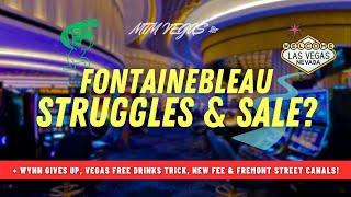 Fremont Street Canals, More Fontainebleau Struggles, Vegas Free Drinks Debate & Wynn Gives Up!