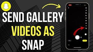 How To Send Video from GALLERY On Snapchat As Snap (2024 Updated)