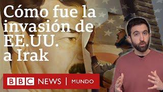 Cómo fue la invasión de EE.UU. y sus aliados a Irak (y 4 claves que explican sus consecuencias)