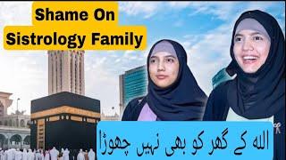 Shame On Sistrology Family  / Allah ka ghar ko bi ni chora 