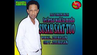 TERLENA WAKTU MUDO SUSAH SAAT TUO - ZULHASAN [ OFFICIAL MUSIK VIDIEO ]