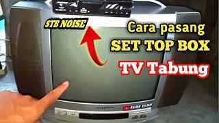 Cara Pasang SET TOP BOX TV TABUNG  | Cara program SET TOP BOX || cara pemasangan set top box NOISE