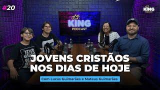 JOVENS CRISTÃOS NO DIA DE HOJE (Com Matheus & Lucas) | King Podcast #20