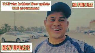 UAE New Update information great news fine holders visa no fine uae government new update