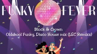 Block & Crown - Oldskool Funky, Disco House mix (LSC Remixx)