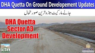 DHA Quetta: DHA Quetta Latest Development Updates of Early Bird Location Sub Sector A3, DHAQ