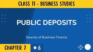 Public Deposits | Class 11 Business Studies | Term 2 | Chapter 7 | Part 6