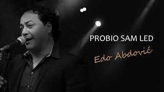 EDO ABDOVIĆ - PROBIO SAM LED