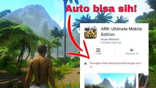 NOT COMPETIBEL? AUTO BISA KALI! ARK ULTIMATE MOBILE EDITION