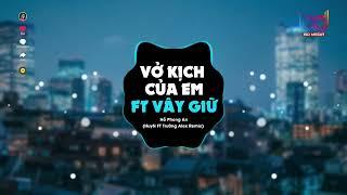 Vở Kịch Của Em ft Vây Giữ Remix - ( HuyN x Trường Alex )  Thật quá khó để anh quên người remix