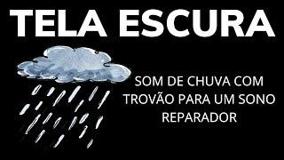 Som de Chuva com Trovão para Um Sono Reparador | Alivie a Fadiga com Tela Escura