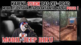 STUCK PAS OFF-ROAD, NIAT BANTU DITARIK TAPI RANTAINYA MALAH PUTUS - MOBIL JEEP BIRU