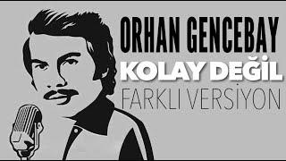 Kolay Değil - (Farklı Versiyon ) - Orhan Gencebay