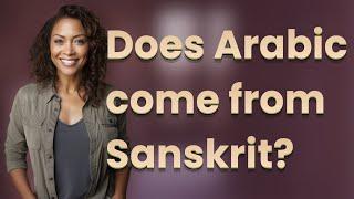 Does Arabic come from Sanskrit?