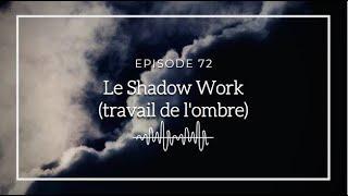 Ép. 72 - Le Shadow Work (travail de l'ombre) - c'est quoi exactement ?