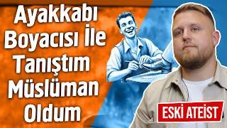 Ayakkabı Boyacısı İle Tanıştım Müslüman Oldum