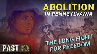 Abolition: Pennsylvania's anti-slavery fight | Past PA | Pennsylvania history