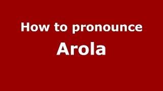 How to pronounce Arola (Italian/Italy) - PronounceNames.com