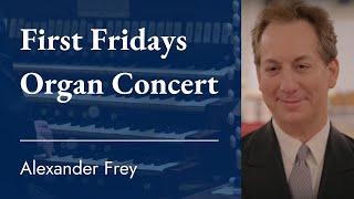 First Fridays Organ Series: Alexander Frey