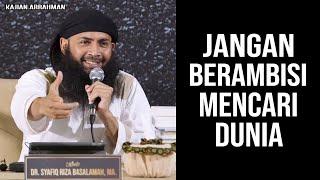 HINDARI AMBISI UNTUK DUNIA "FITNAH HARTA" - USTADZ SYAFIQ RIZA BASALAMAH