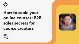 How to scale your online courses: B2B sales secrets for course creators