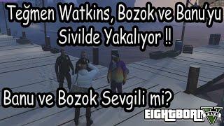 EightbornV - TEĞMEN WATKİNS, BOZOK VE BANU'YU SİVİLDE YAKALIYOR ! - BANU VE BOZOK SEVGİLİ Mİ? Khonus